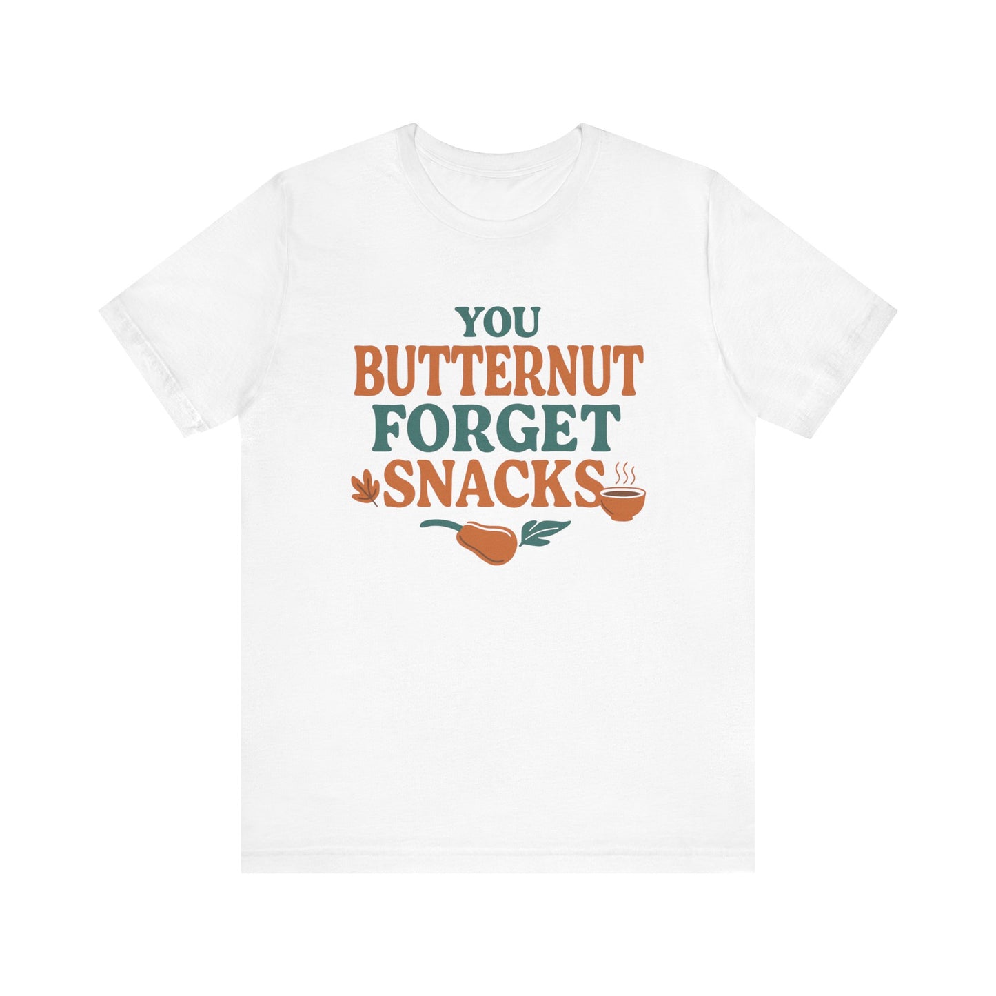 You Butternut Forget Snacks T-Shirt – Funny Fall Food Pun Tee for Dietitians & Snack Lovers