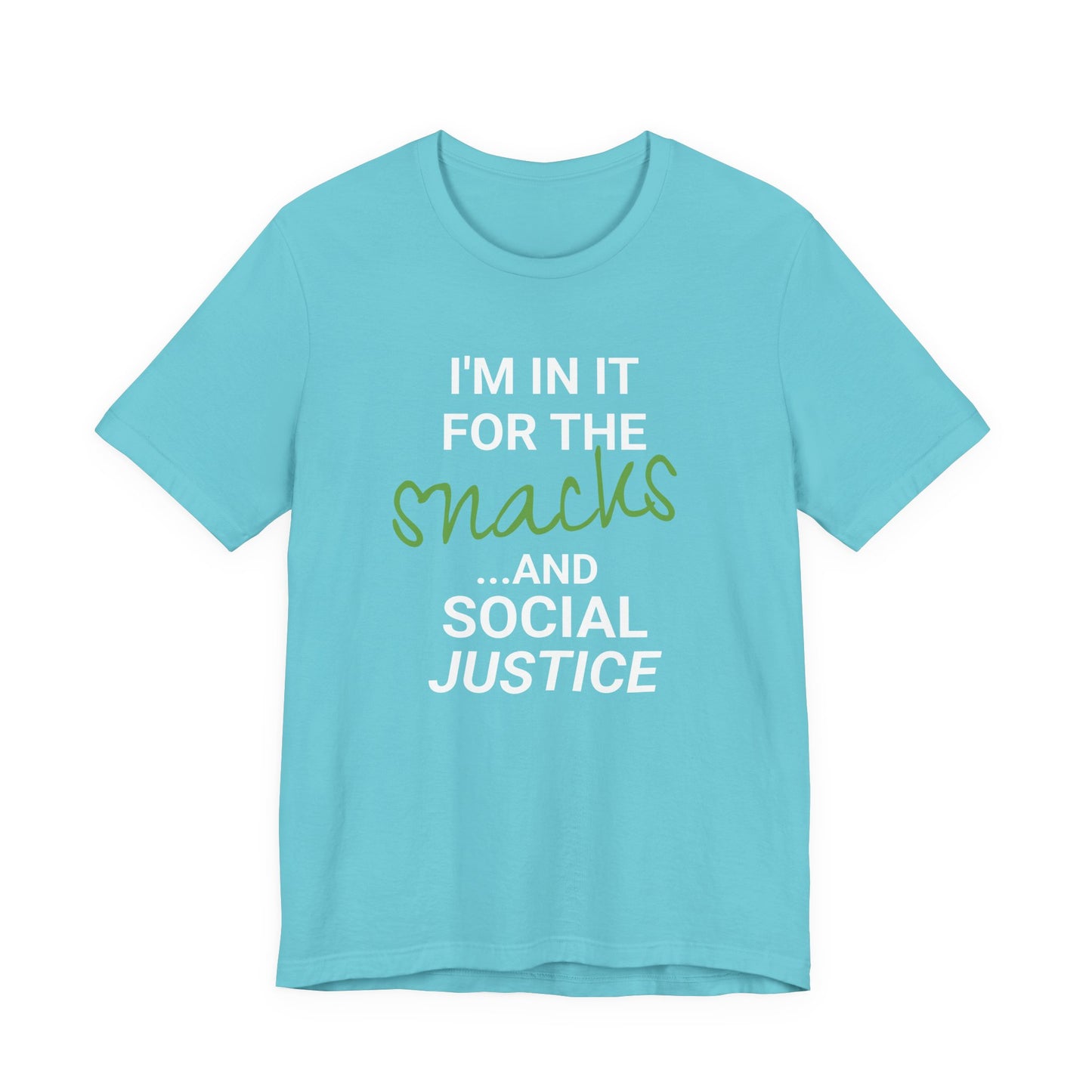 In It for the Snacks and Social Justice Tee