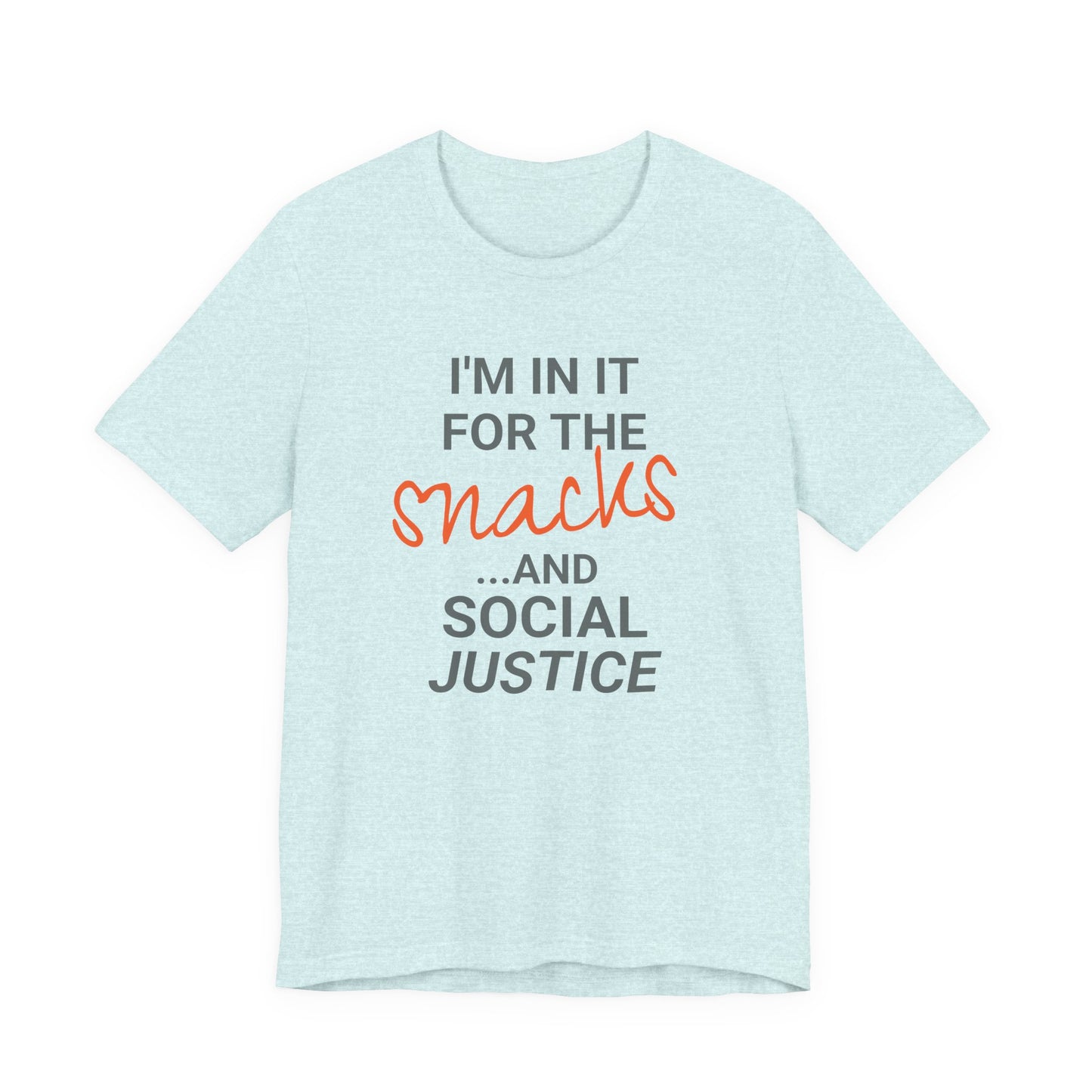 In It for the Snacks and Social Justice Tee