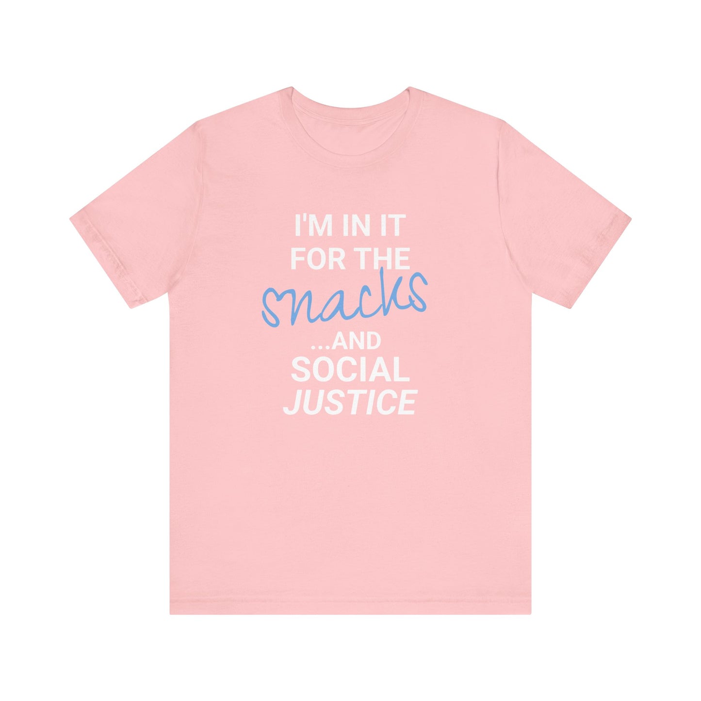 In It for the Snacks and Social Justice Tee