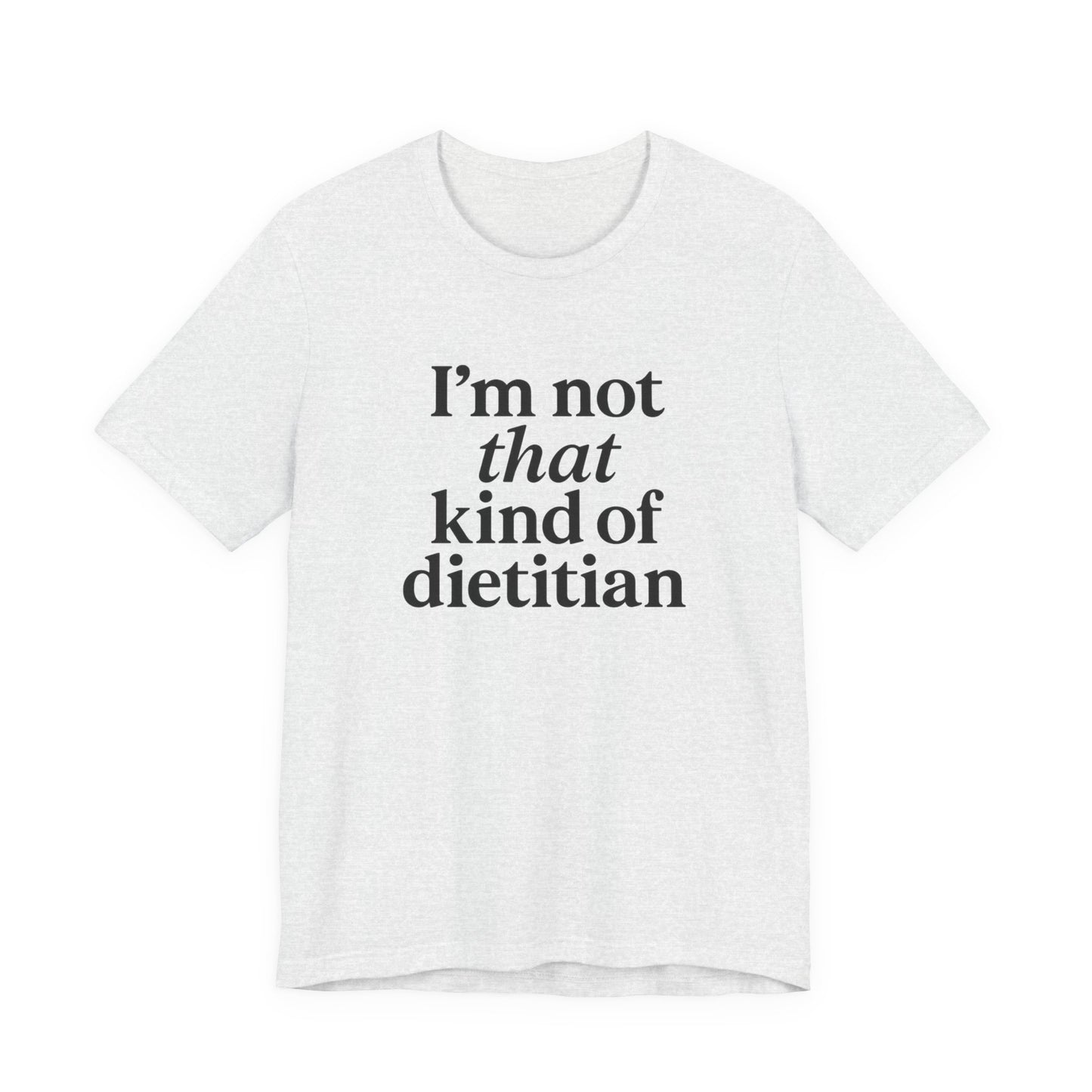 I’m Not That Kind of Dietitian T-Shirt | Anti-Diet Apparel for Dietitians & RD2Bes