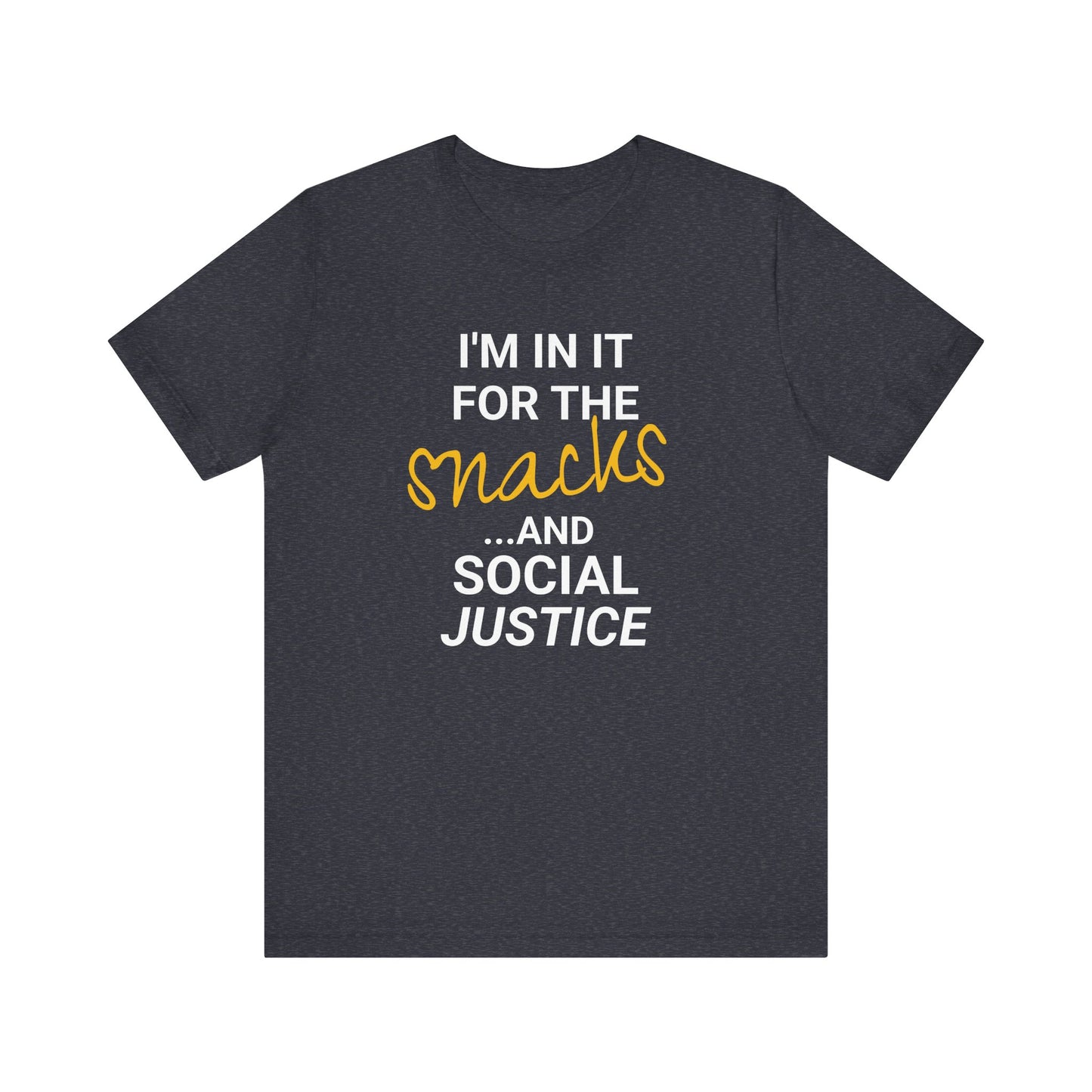 In It for the Snacks and Social Justice Tee
