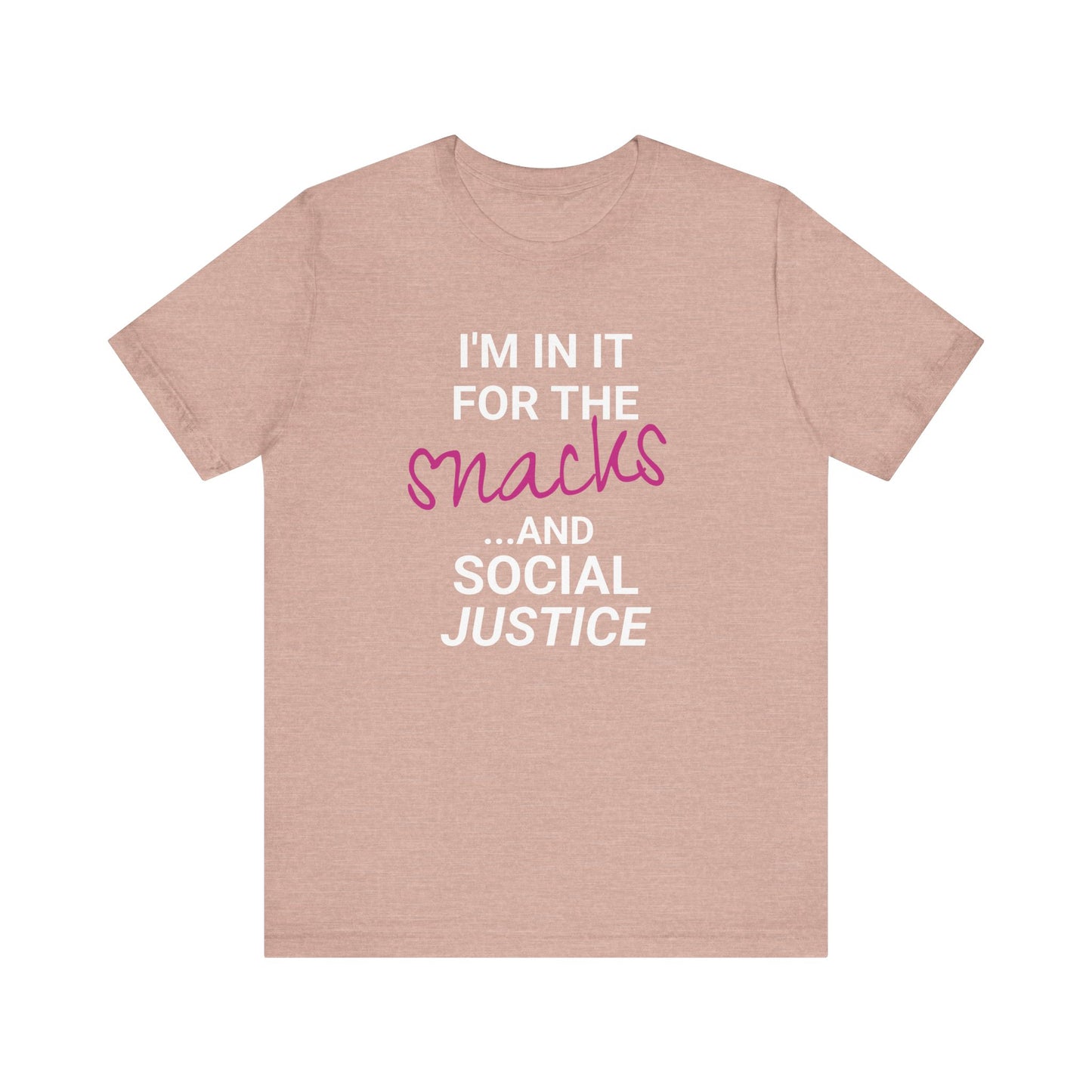 In It for the Snacks and Social Justice Tee