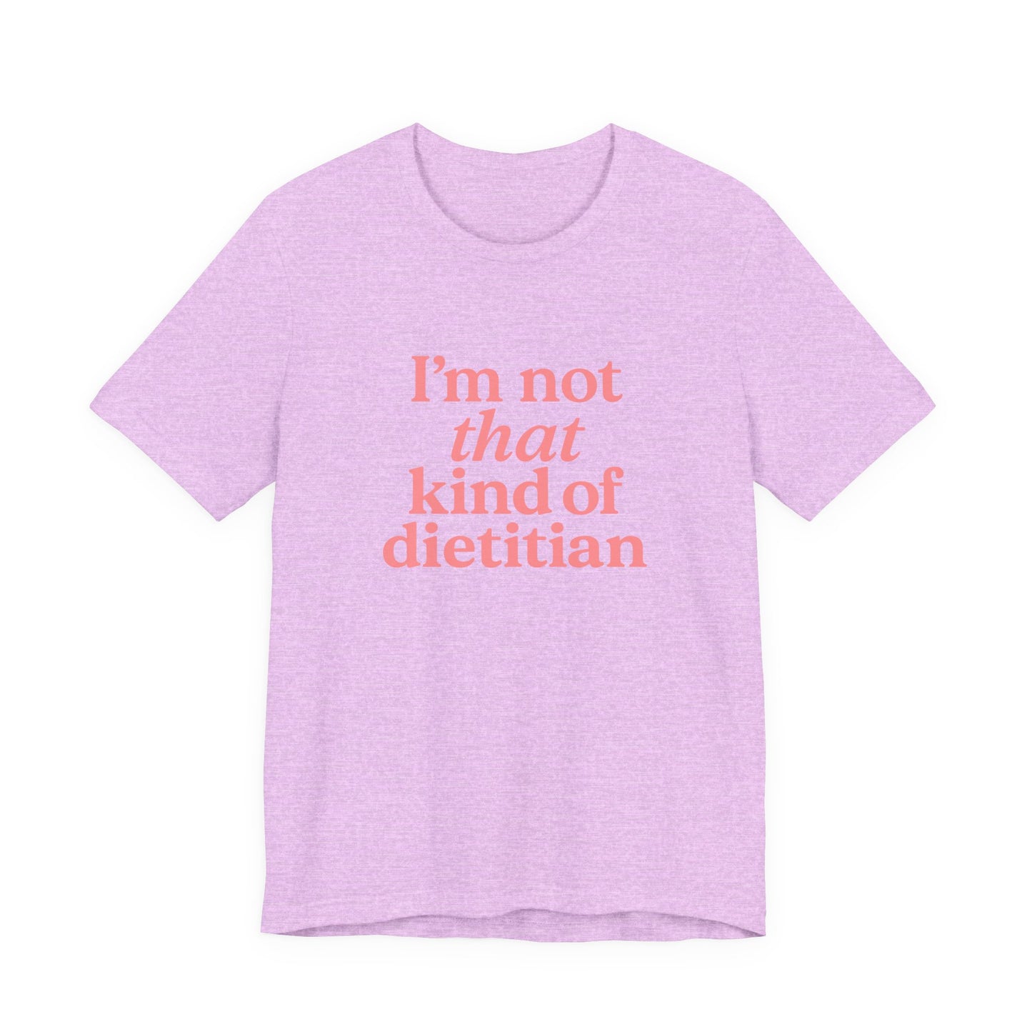 I’m Not That Kind of Dietitian T-Shirt | Anti-Diet Apparel for Dietitians & RD2Bes