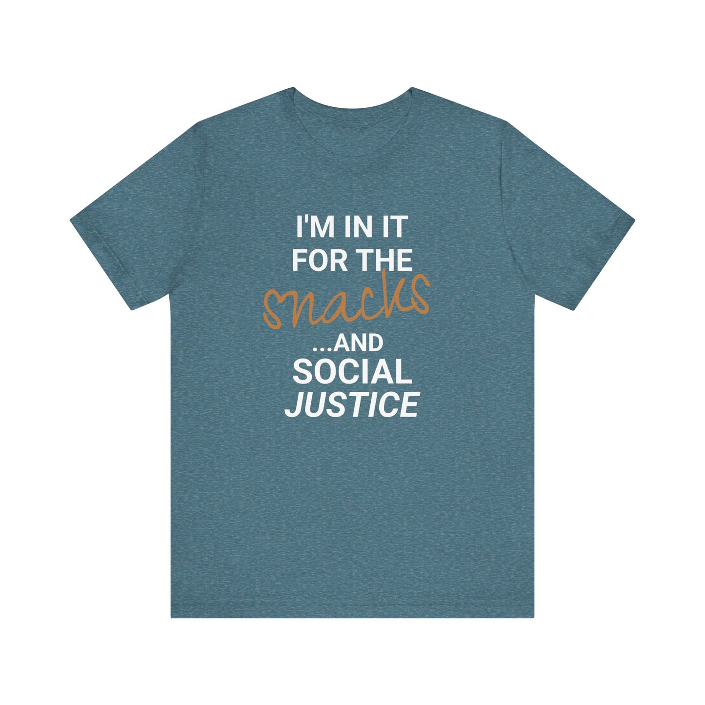 In It for the Snacks and Social Justice Tee