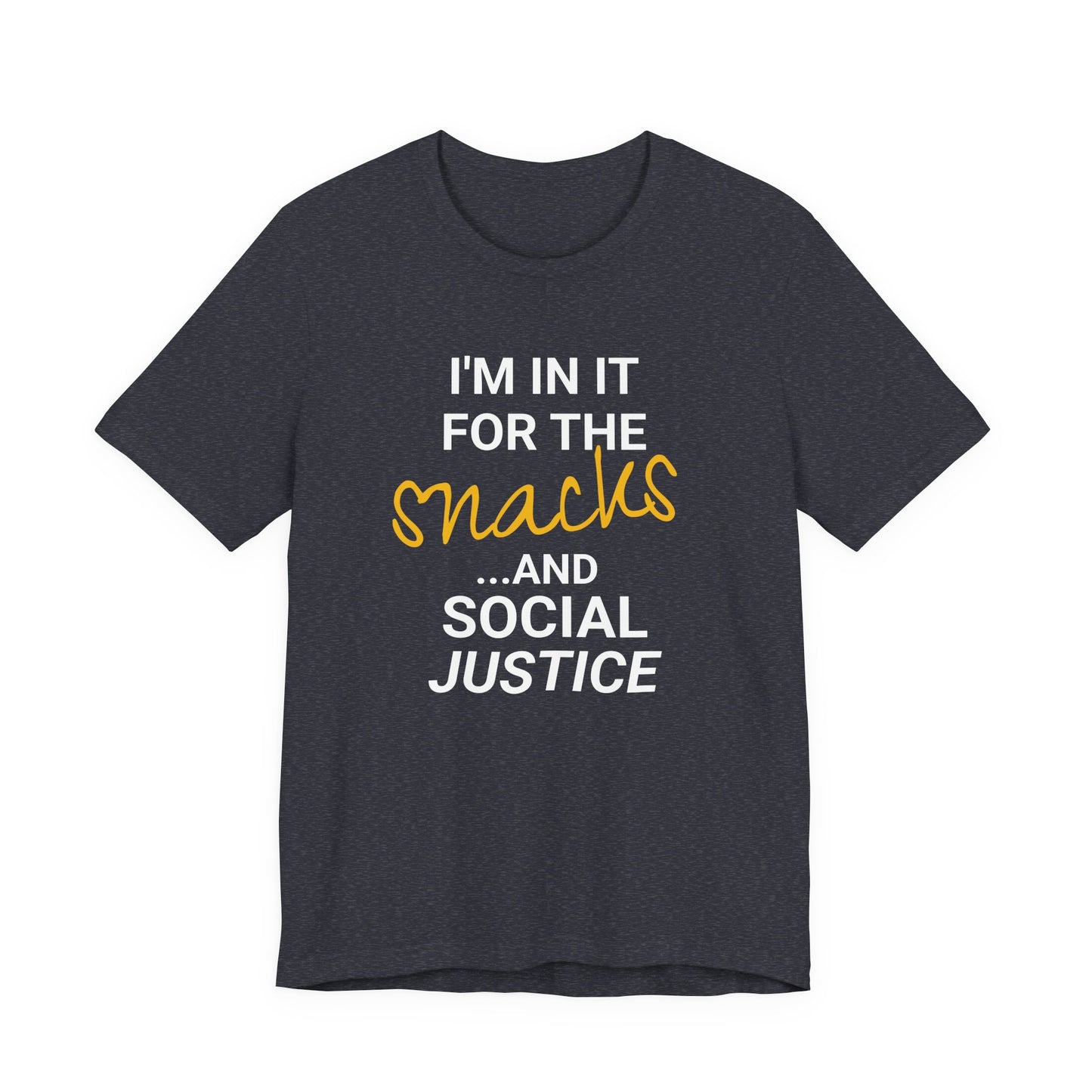 In It for the Snacks and Social Justice Tee
