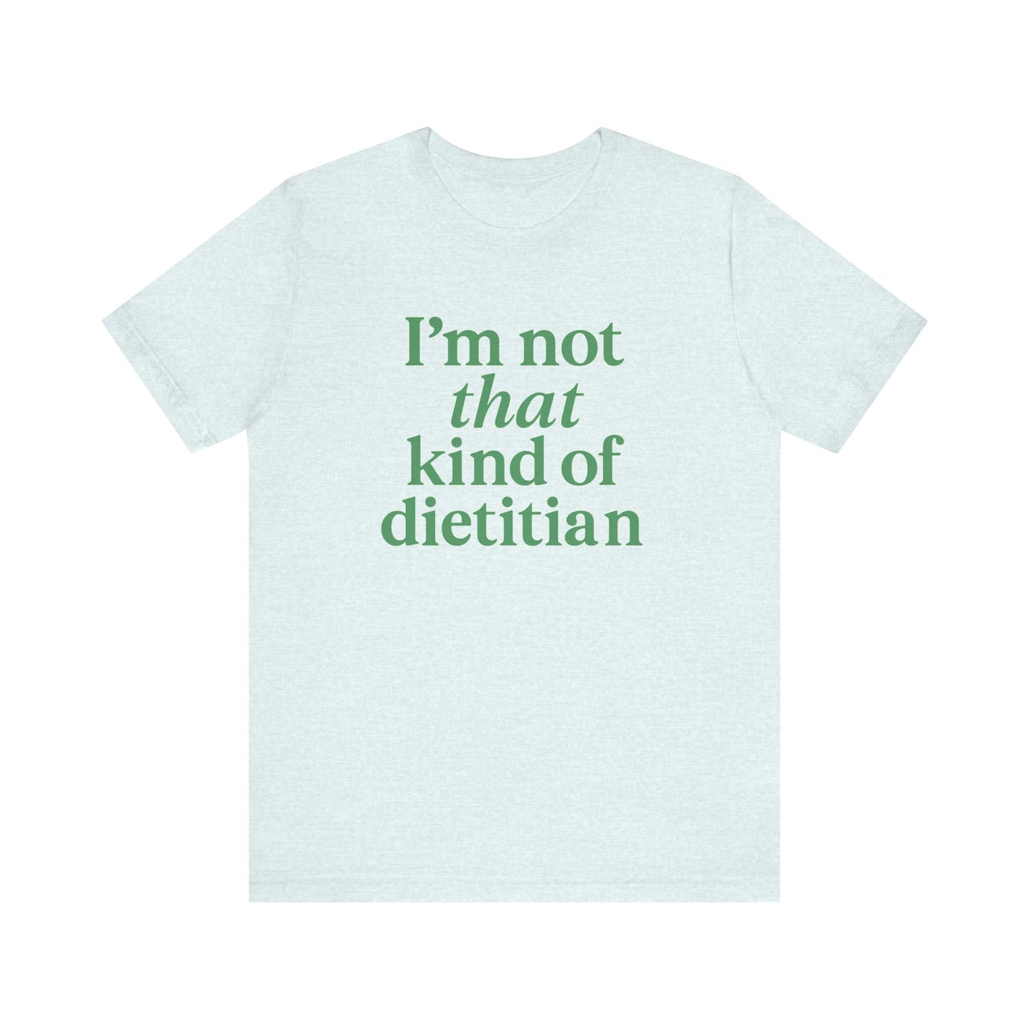 I’m Not That Kind of Dietitian T-Shirt | Anti-Diet Apparel for Dietitians & RD2Bes