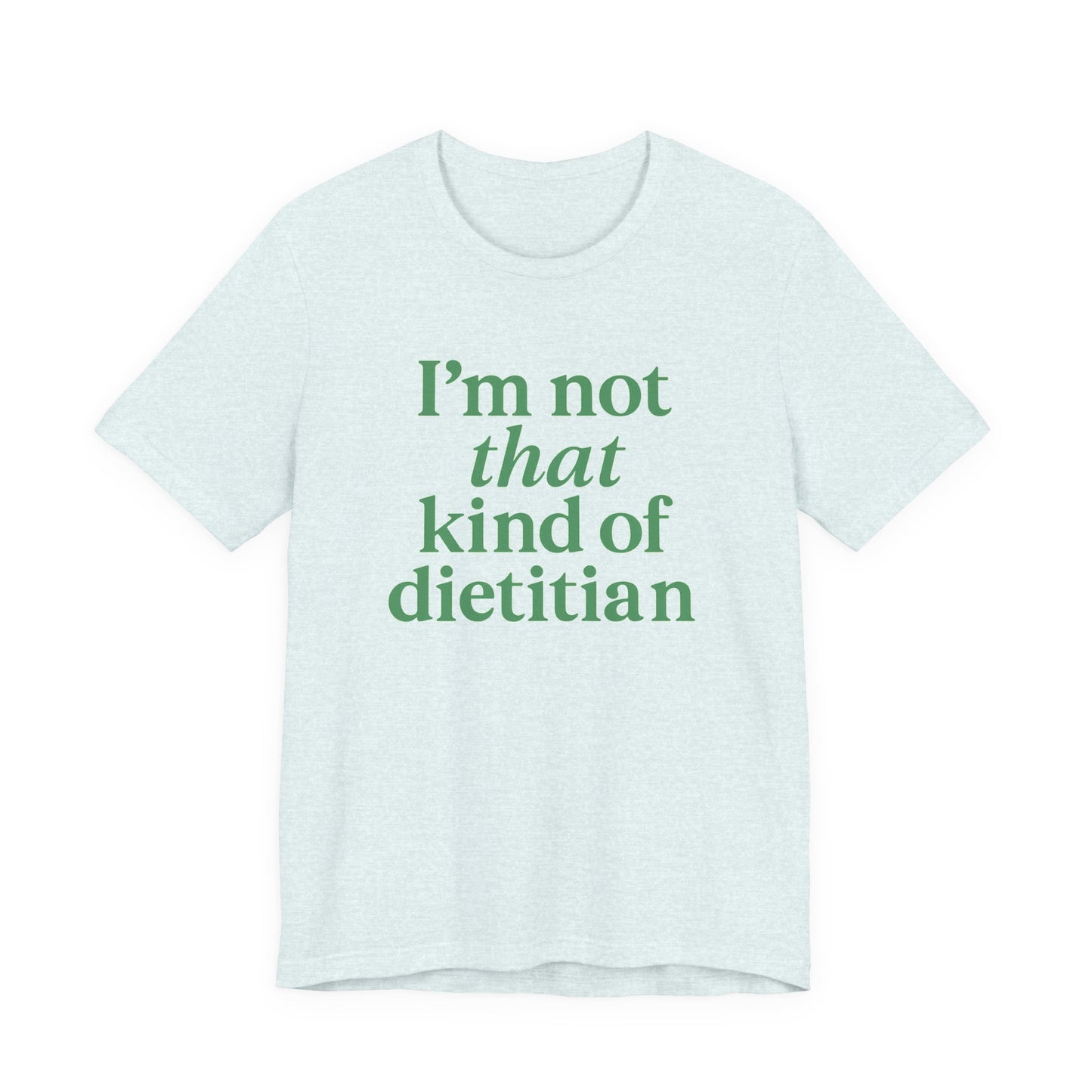 I’m Not That Kind of Dietitian T-Shirt | Anti-Diet Apparel for Dietitians & RD2Bes