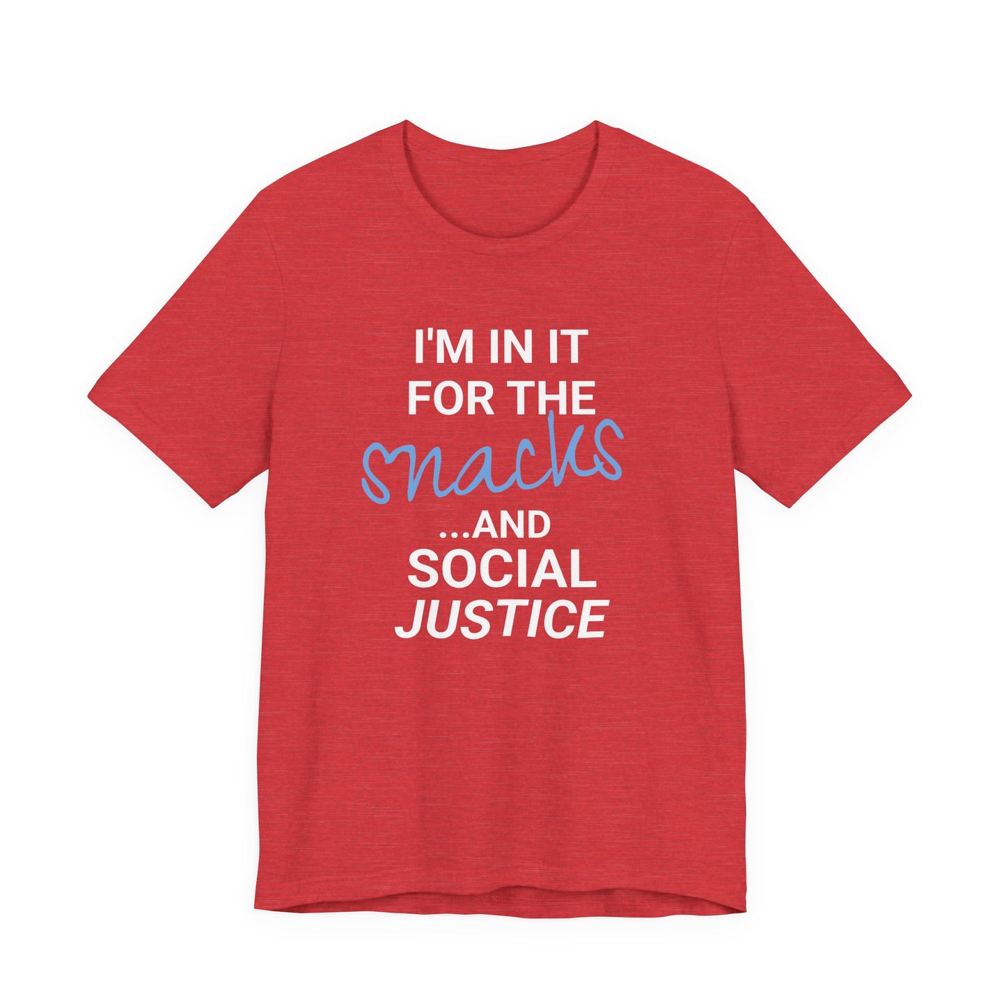 In It for the Snacks and Social Justice Tee