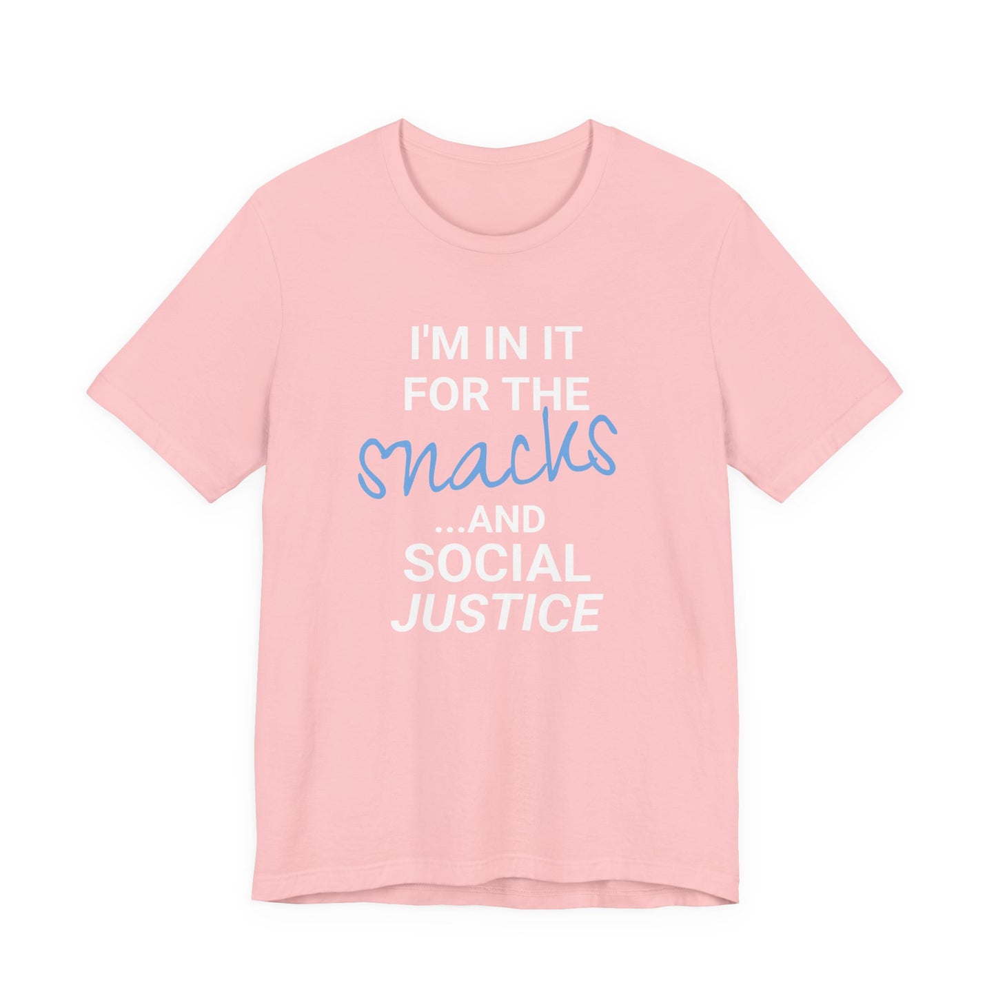 In It for the Snacks and Social Justice Tee