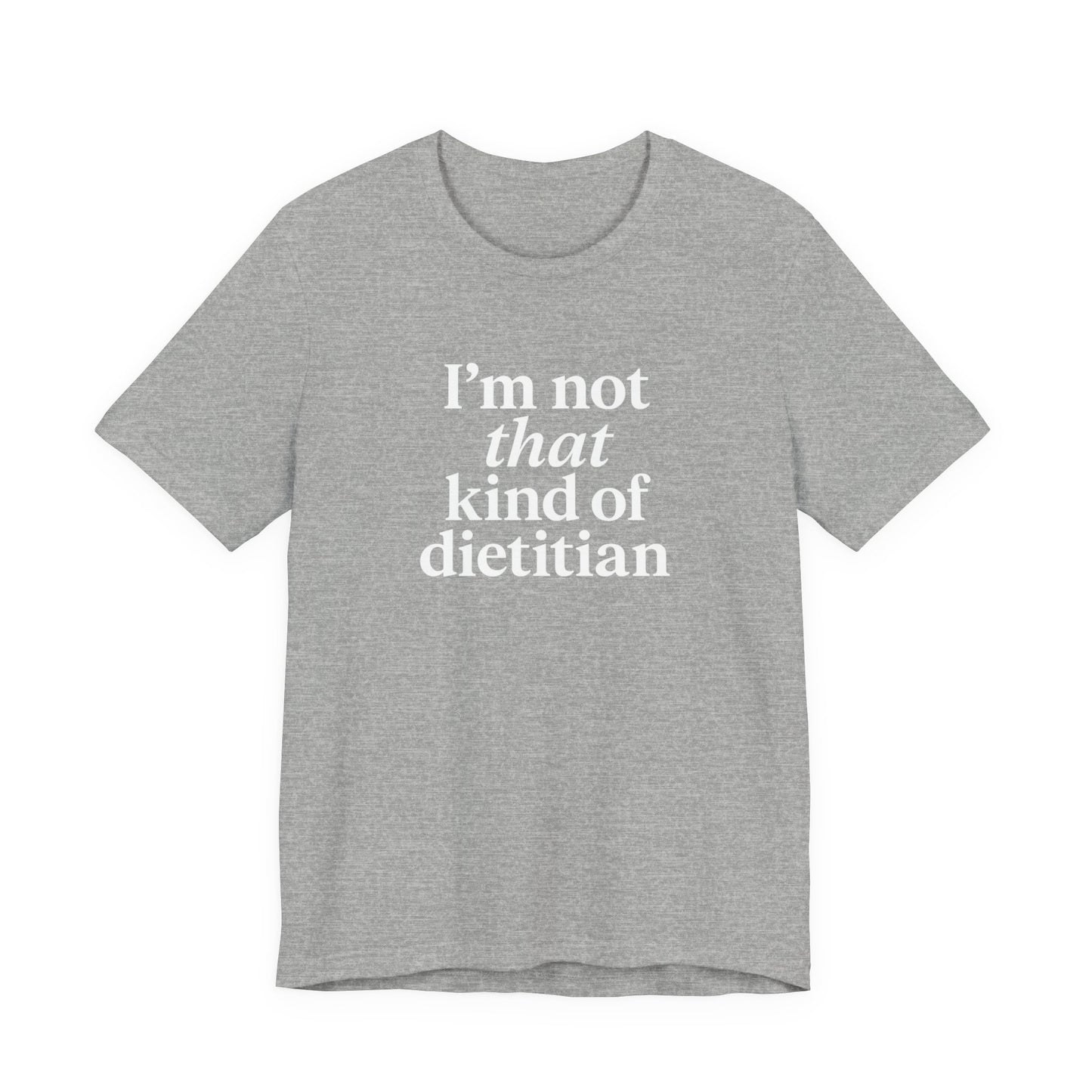 I’m Not That Kind of Dietitian T-Shirt | Anti-Diet Apparel for Dietitians & RD2Bes