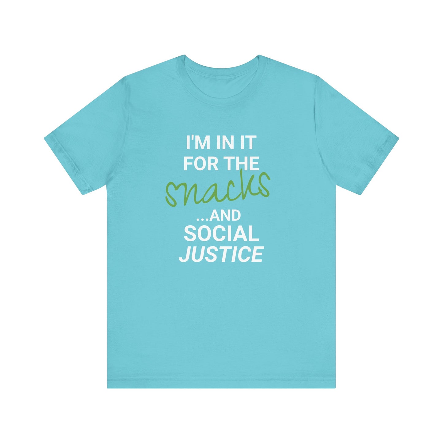 In It for the Snacks and Social Justice Tee