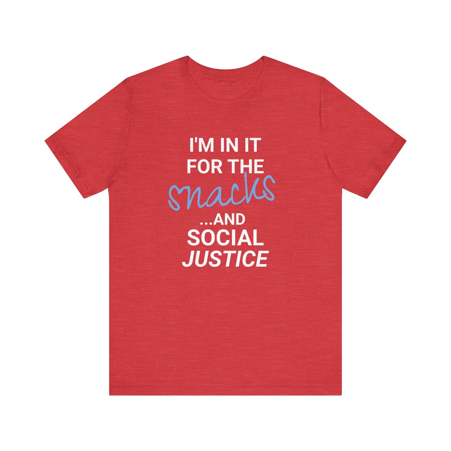 In It for the Snacks and Social Justice Tee