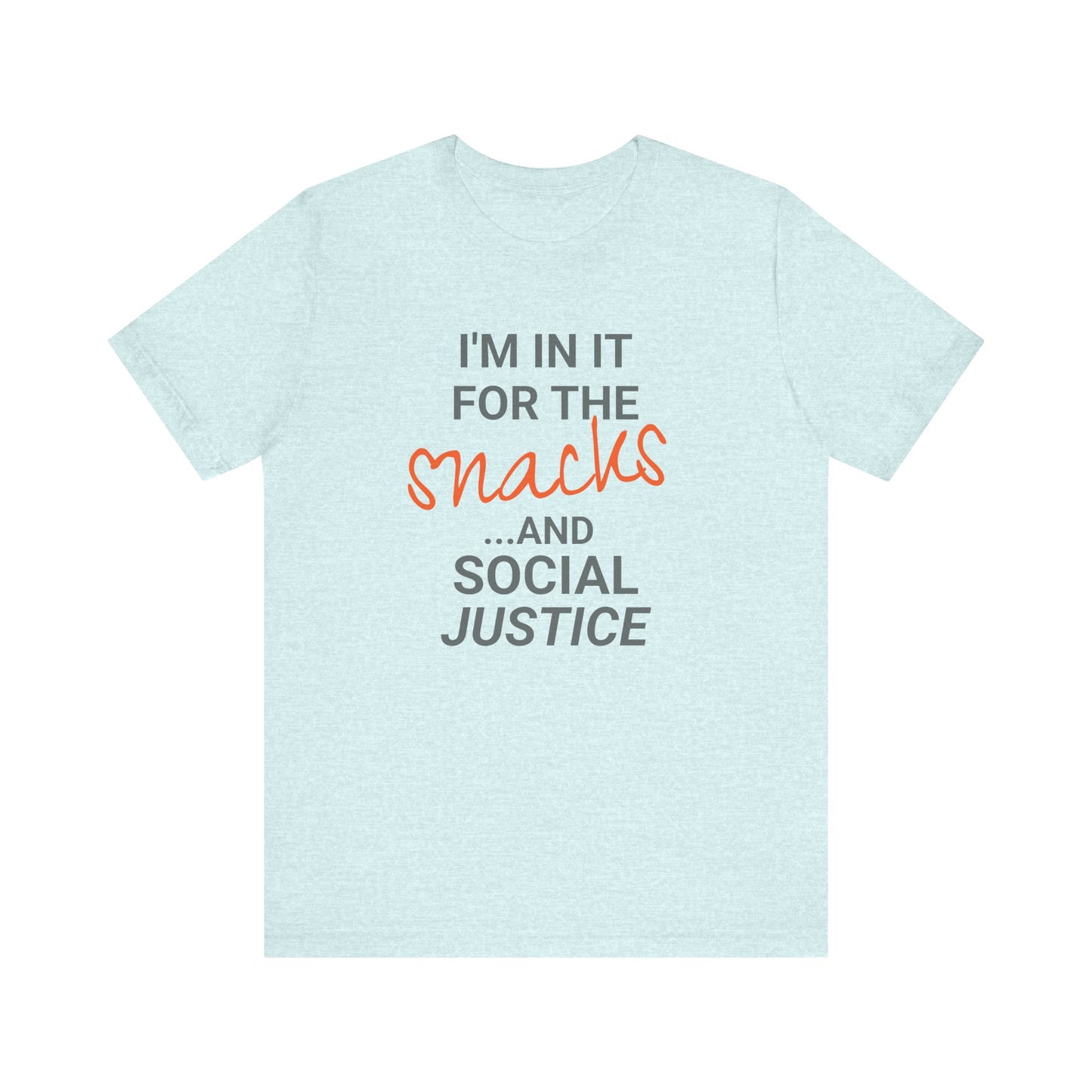 In It for the Snacks and Social Justice Tee