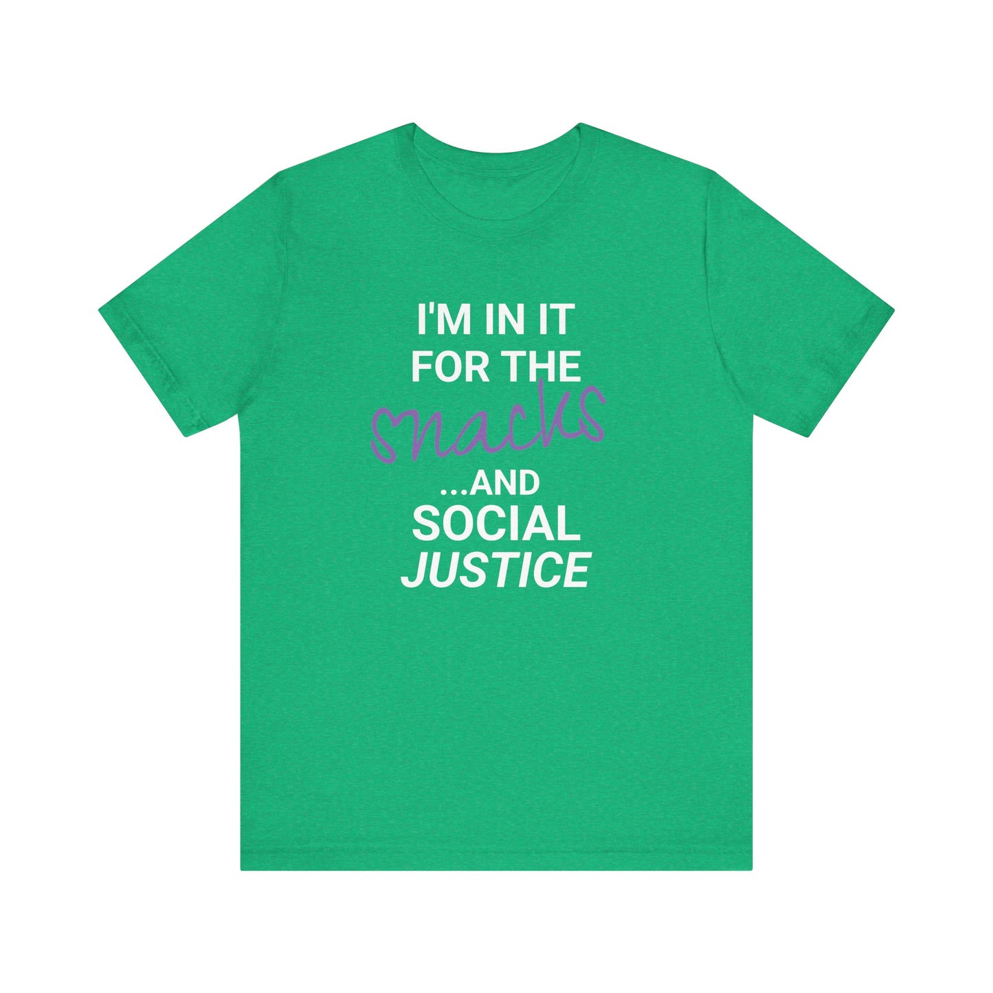 In It for the Snacks and Social Justice Tee