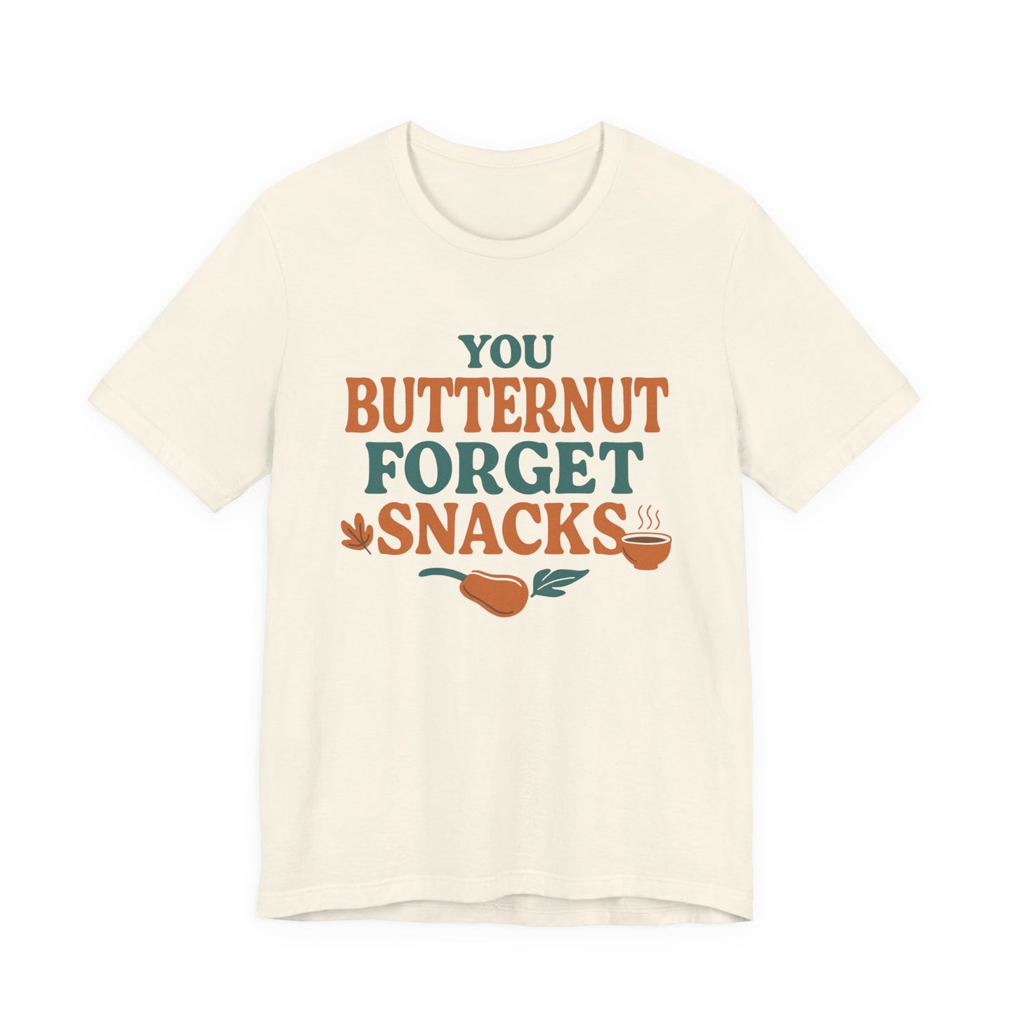 You Butternut Forget Snacks T-Shirt – Funny Fall Food Pun Tee for Dietitians & Snack Lovers