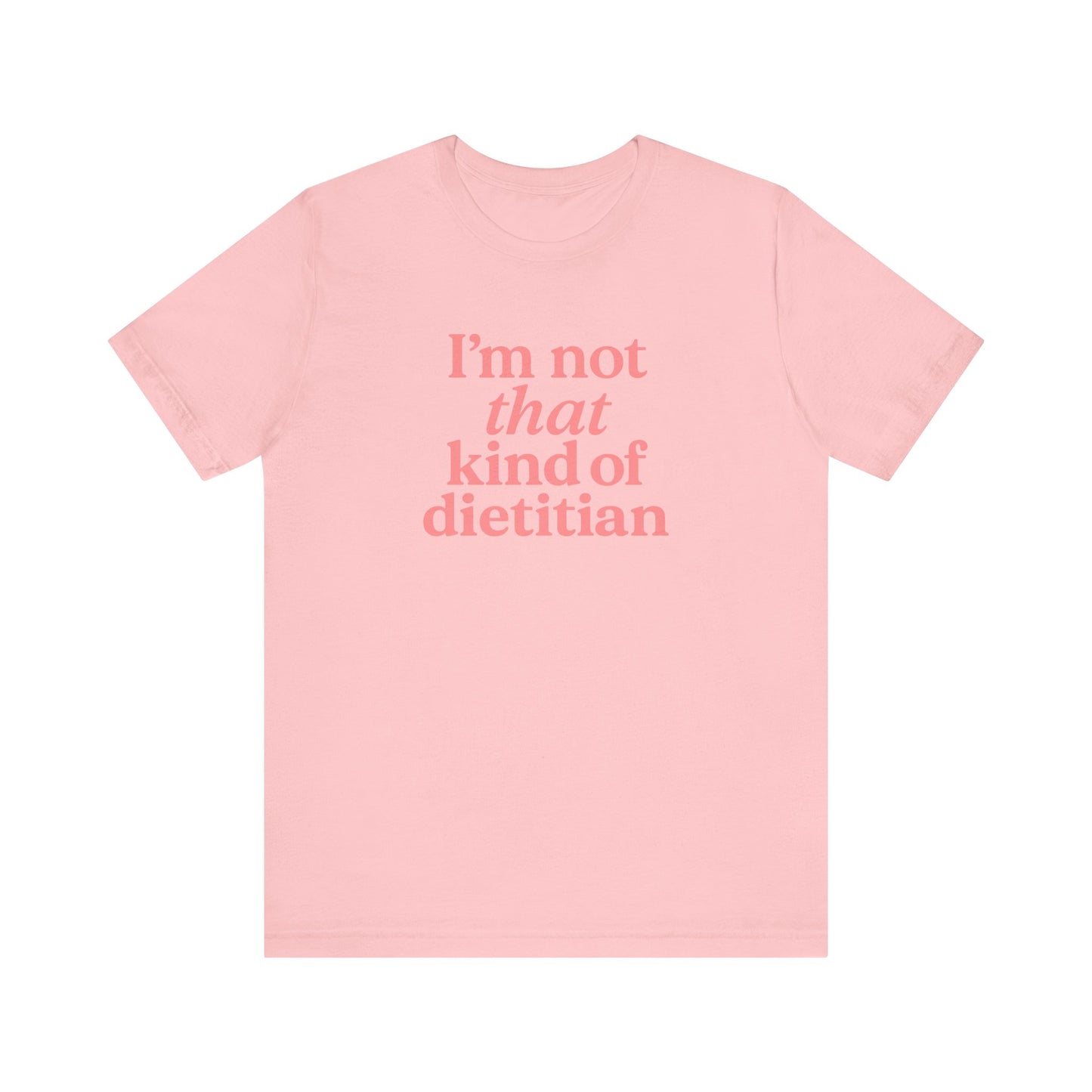 I’m Not That Kind of Dietitian T-Shirt | Anti-Diet Apparel for Dietitians & RD2Bes