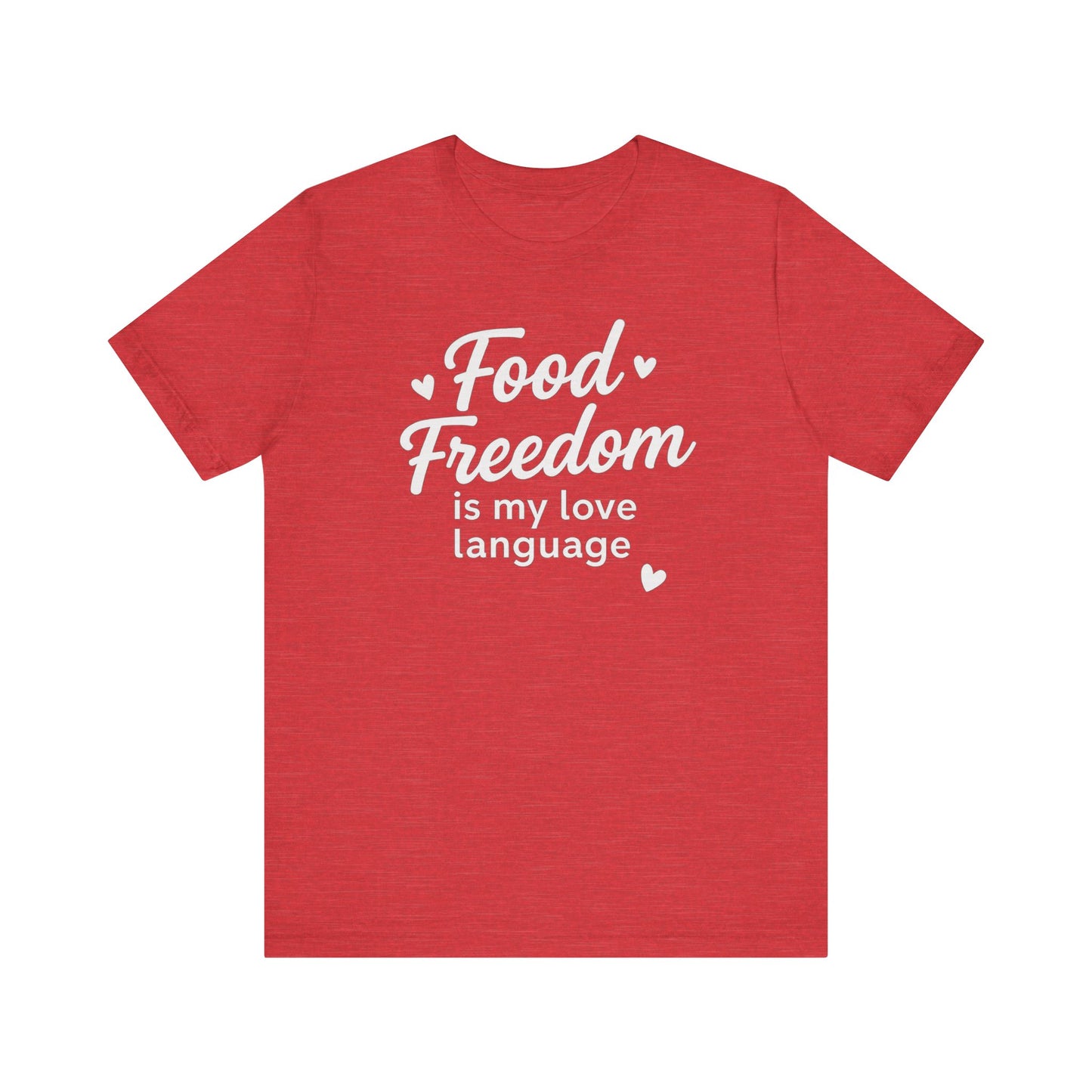 Food Freedom Is My Love Language T-Shirt | Anti-Diet Dietitian Apparel