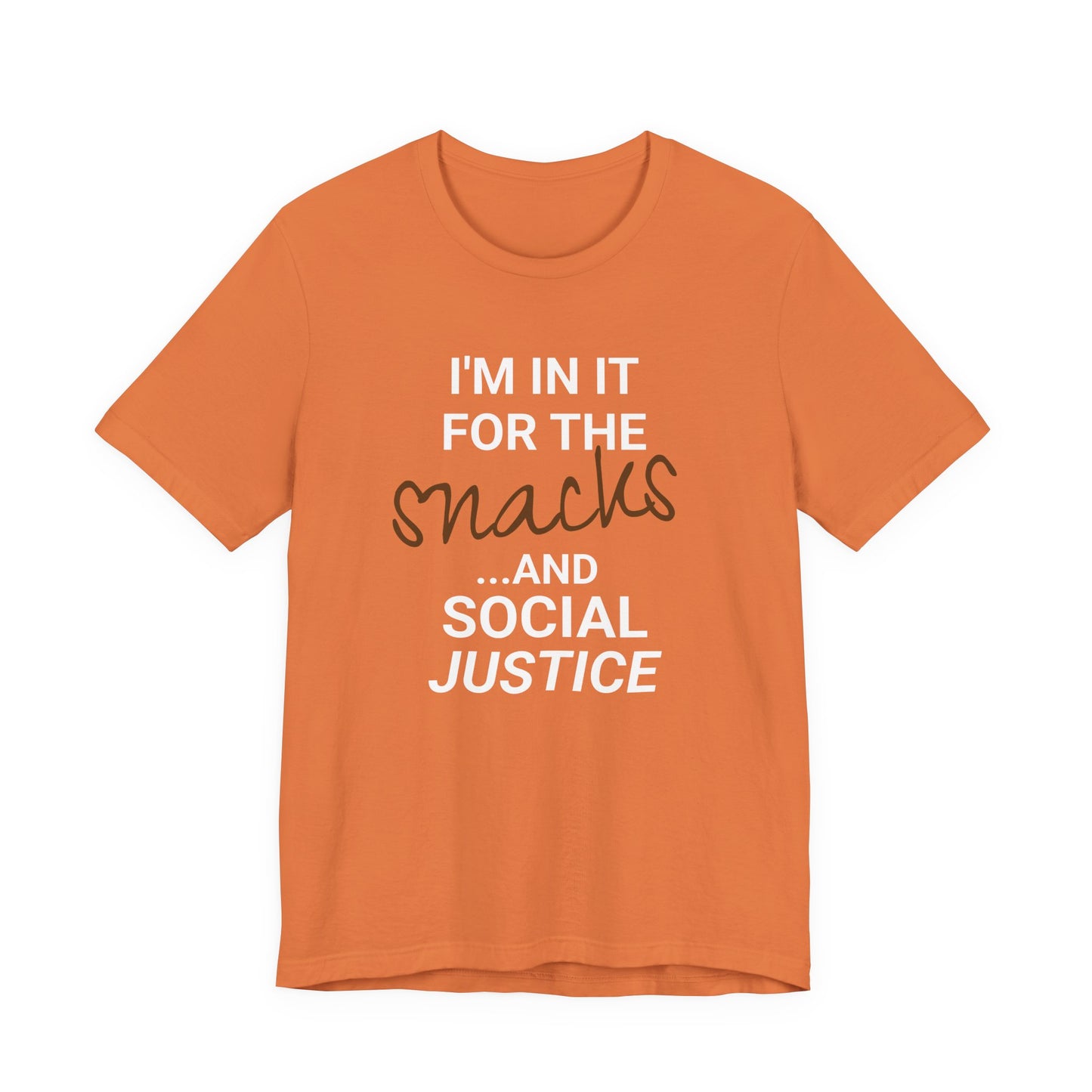 In It for the Snacks and Social Justice Tee