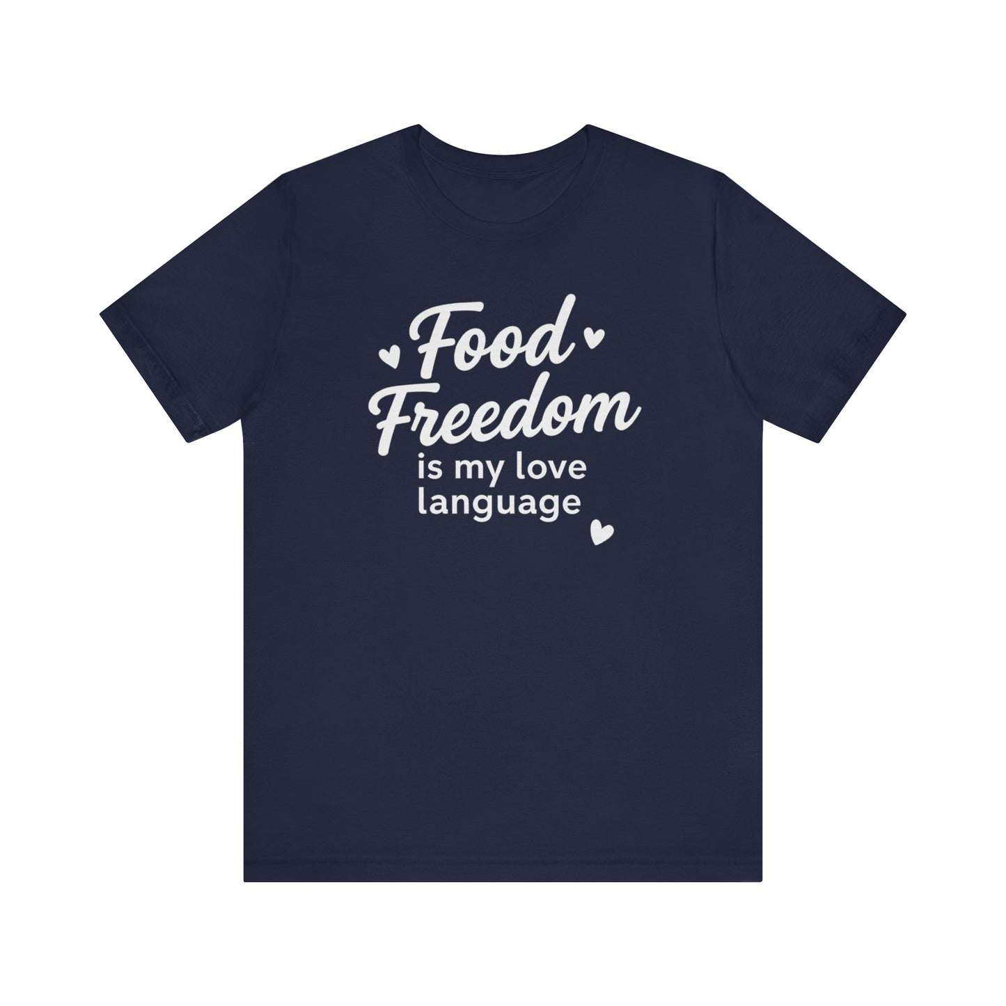 Food Freedom Is My Love Language T-Shirt | Anti-Diet Dietitian Apparel
