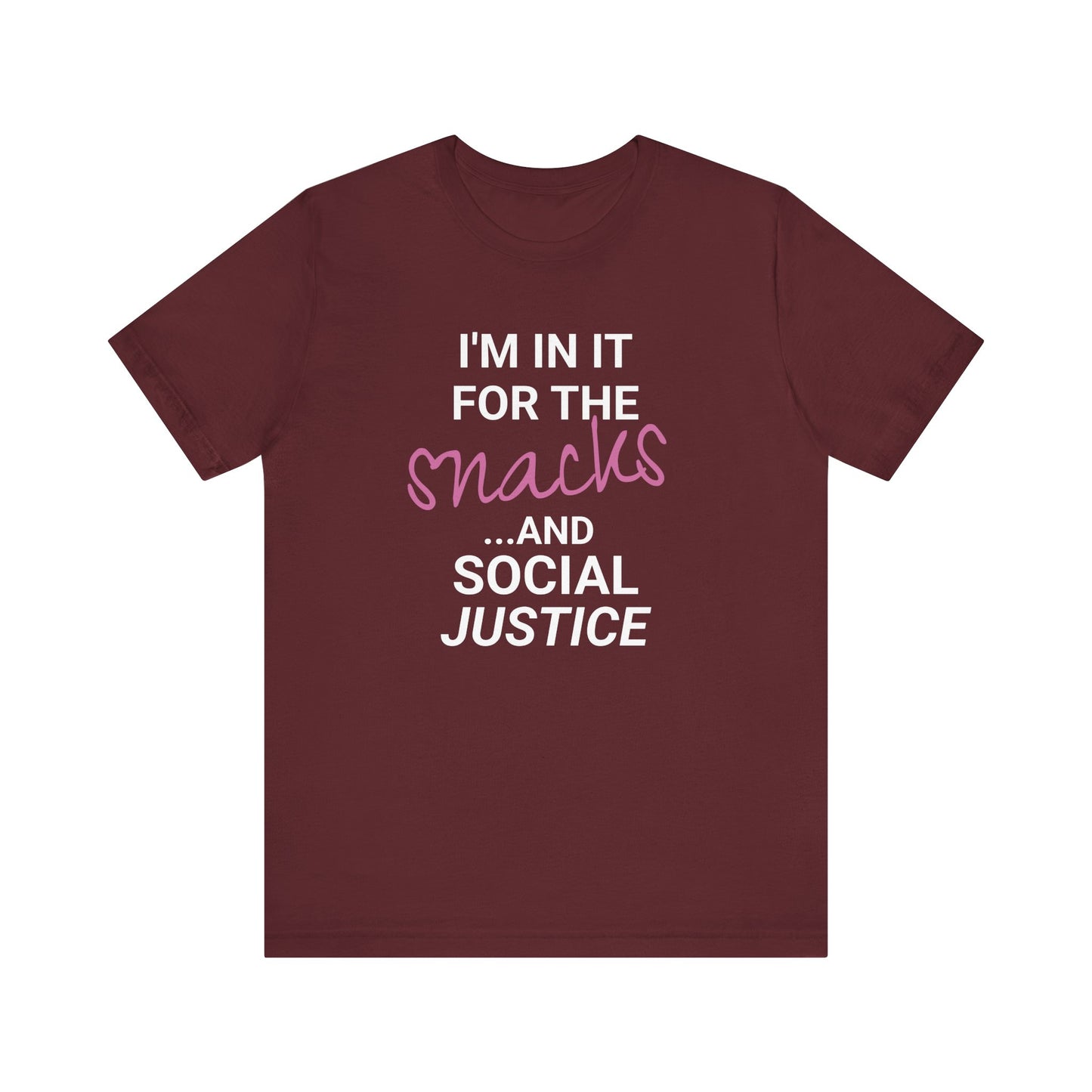 In It for the Snacks and Social Justice Tee
