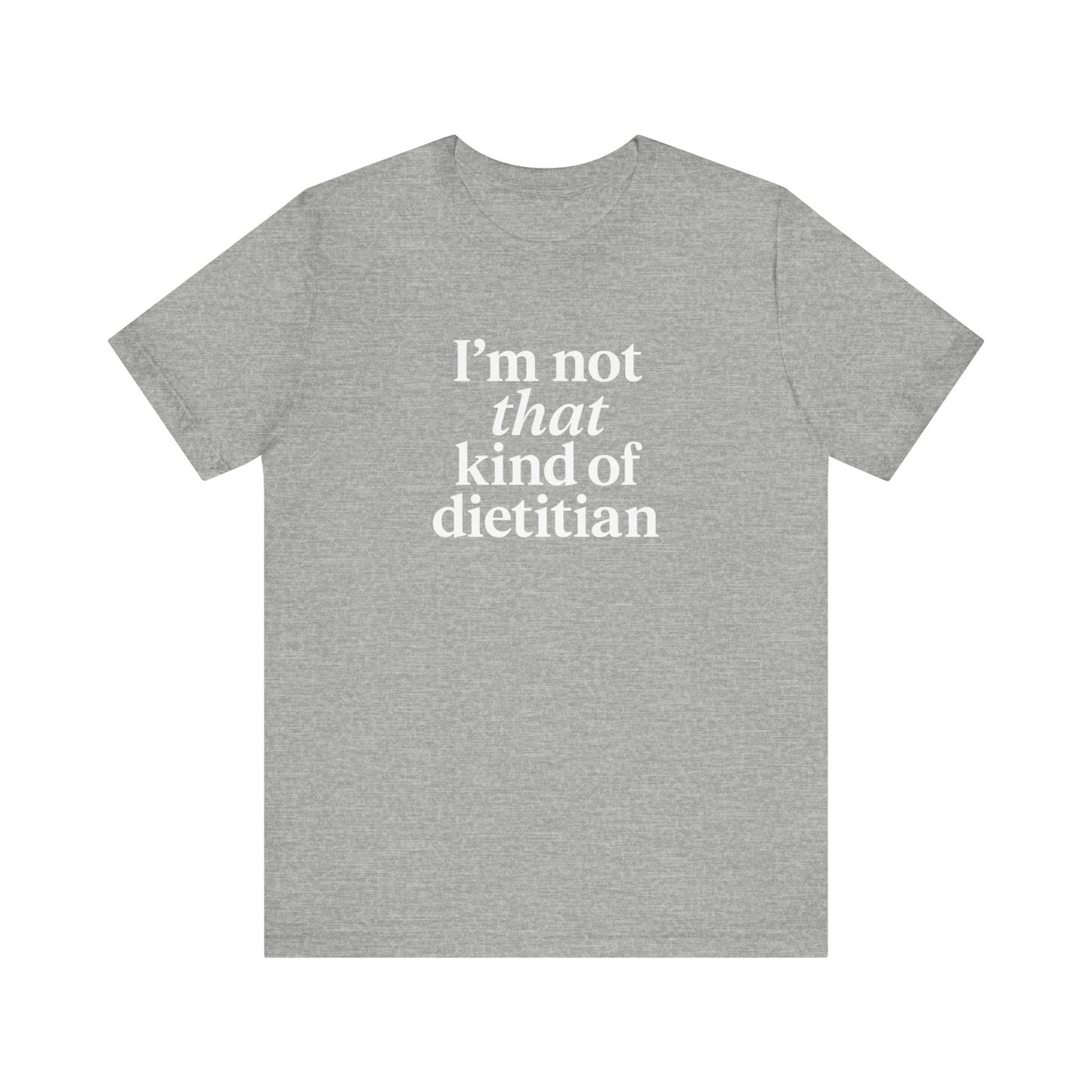I’m Not That Kind of Dietitian T-Shirt | Anti-Diet Apparel for Dietitians & RD2Bes