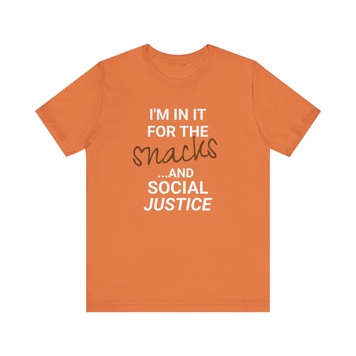 In It for the Snacks and Social Justice Tee