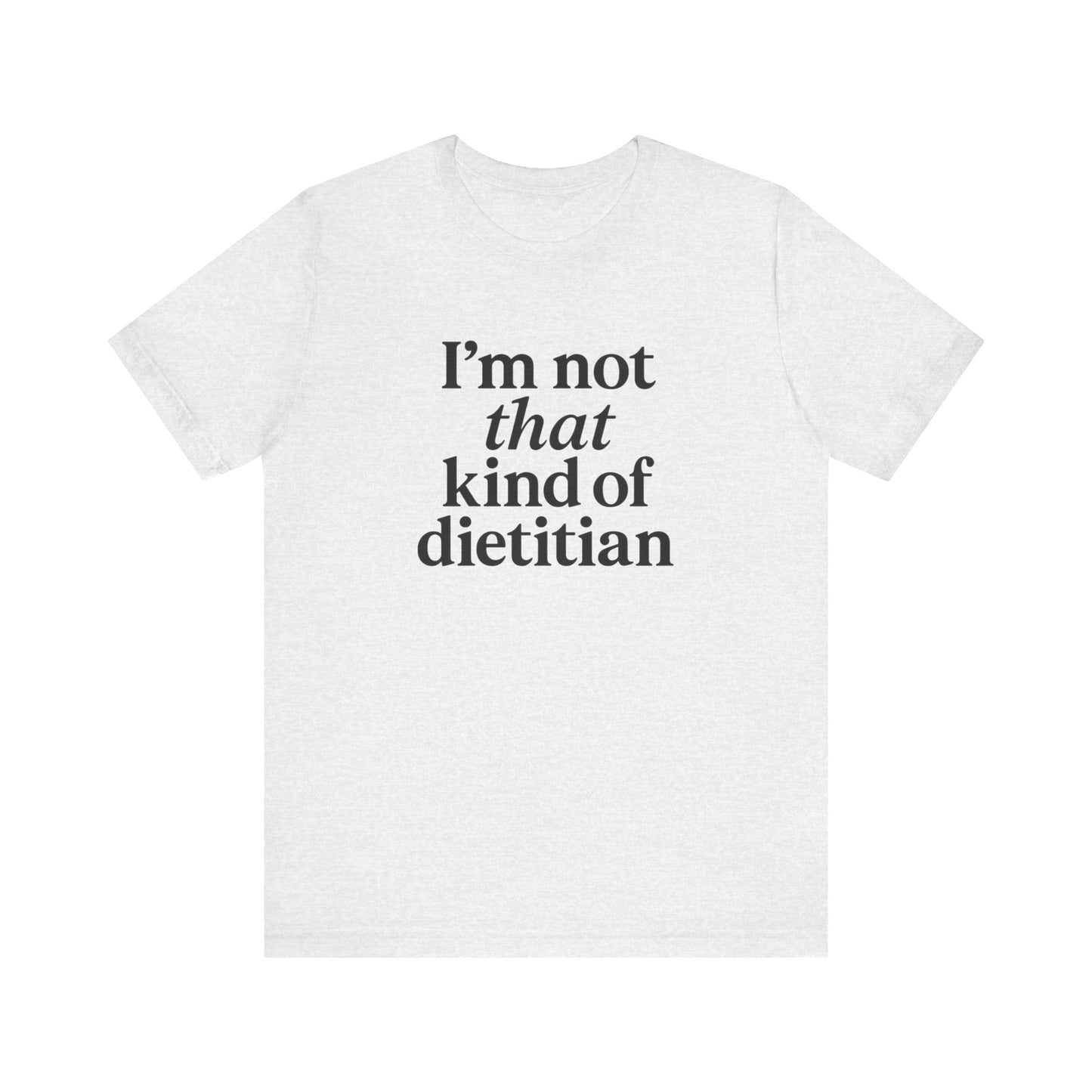 I’m Not That Kind of Dietitian T-Shirt | Anti-Diet Apparel for Dietitians & RD2Bes