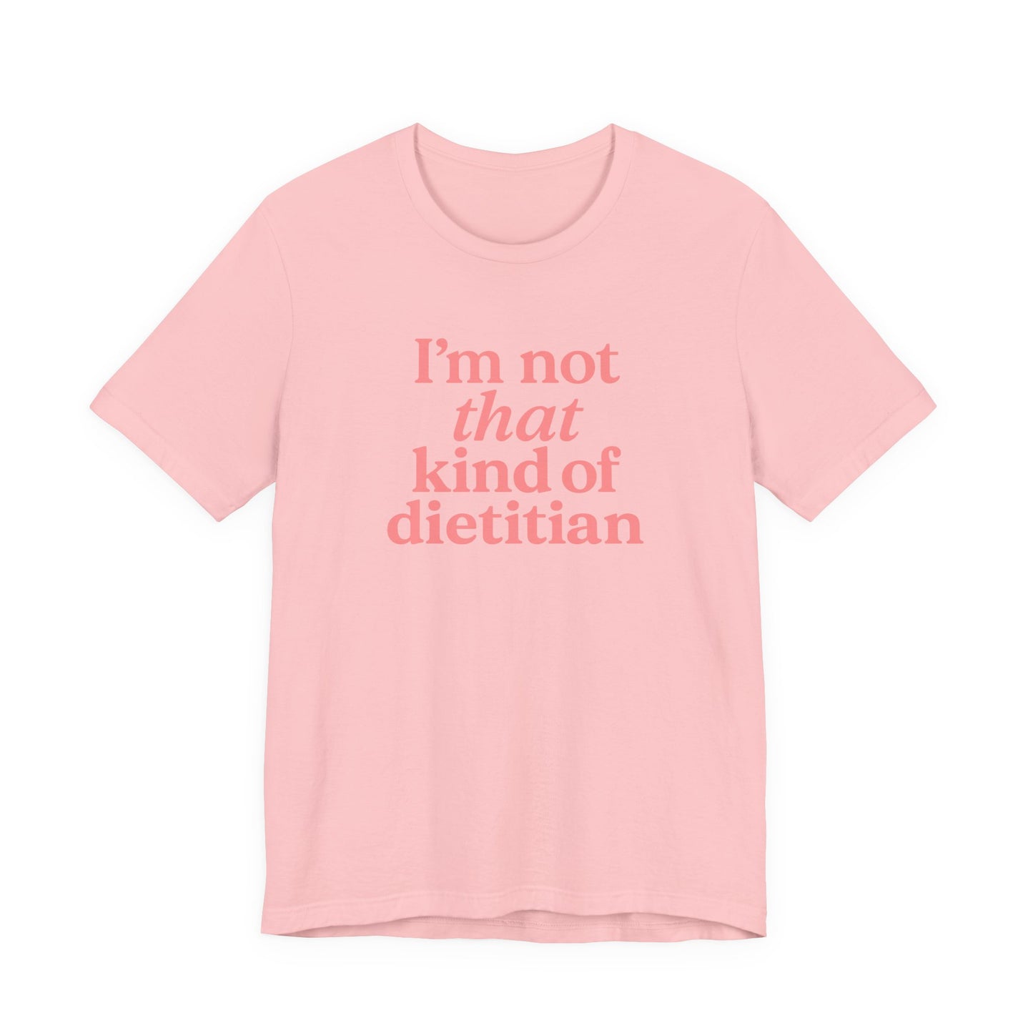 I’m Not That Kind of Dietitian T-Shirt | Anti-Diet Apparel for Dietitians & RD2Bes