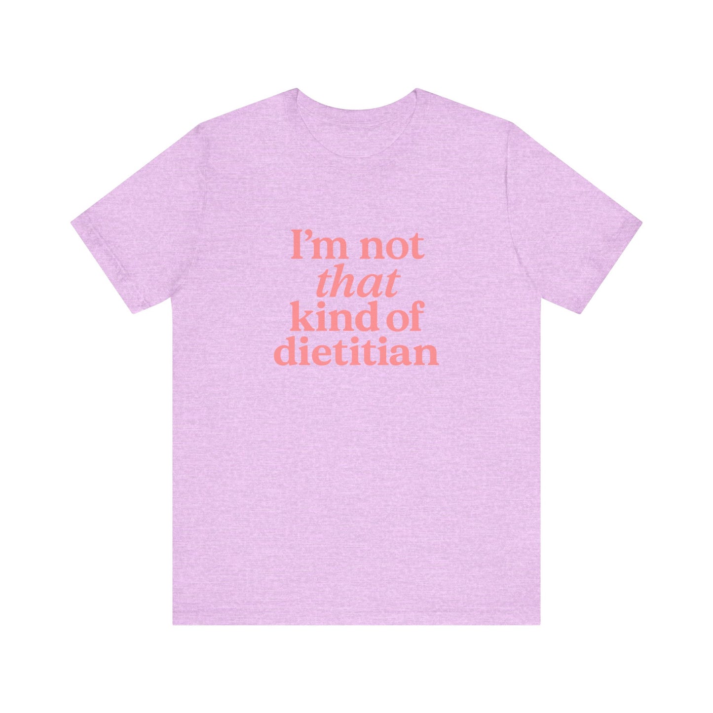 I’m Not That Kind of Dietitian T-Shirt | Anti-Diet Apparel for Dietitians & RD2Bes