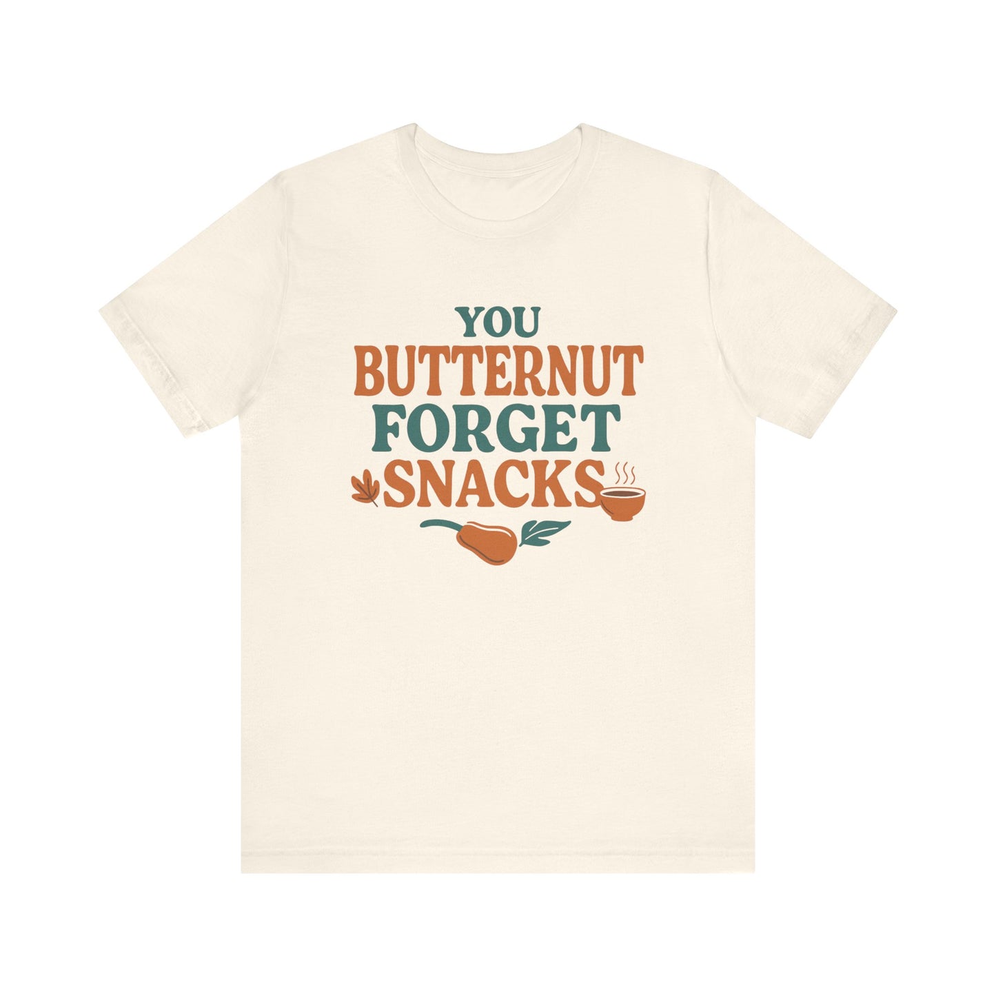 You Butternut Forget Snacks T-Shirt – Funny Fall Food Pun Tee for Dietitians & Snack Lovers
