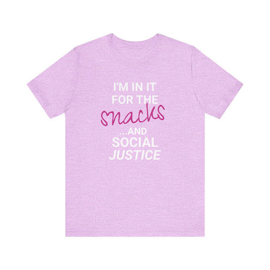 In It for the Snacks and Social Justice Tee