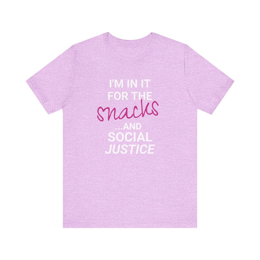 In It for the Snacks and Social Justice Tee