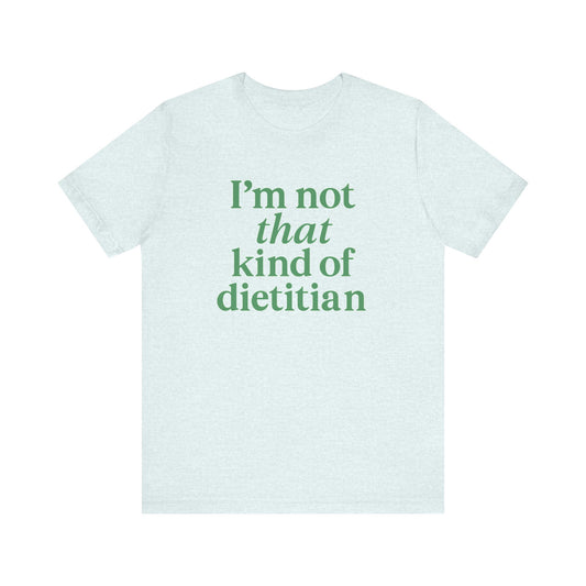 I’m Not That Kind of Dietitian T-Shirt | Anti-Diet Apparel for Dietitians & RD2Bes