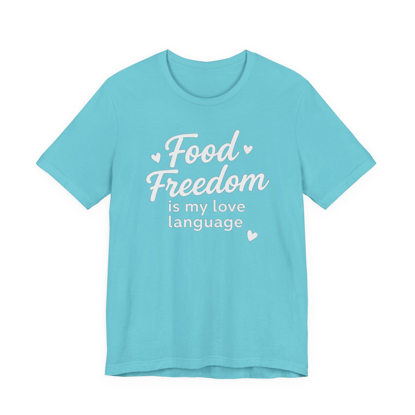 Food Freedom Is My Love Language T-Shirt | Anti-Diet Dietitian Apparel