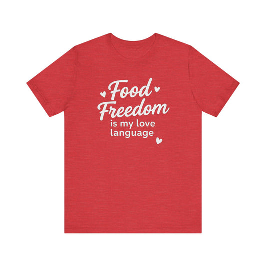Food Freedom Is My Love Language T-Shirt | Anti-Diet Dietitian Apparel