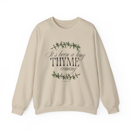 It's Been a Long Thyme Coming Sweatshirt
