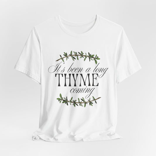 Thyme Tee – "It's Been a Long Thyme Coming" Botanical Graphic Shirt