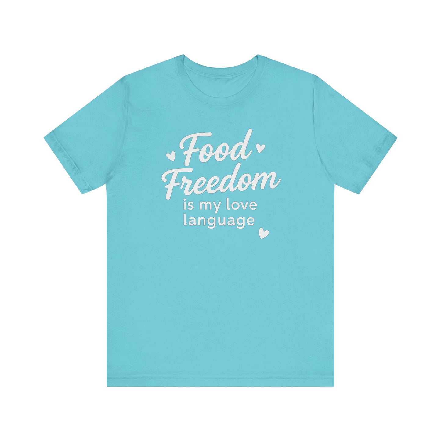 Food Freedom Is My Love Language T-Shirt | Anti-Diet Dietitian Apparel