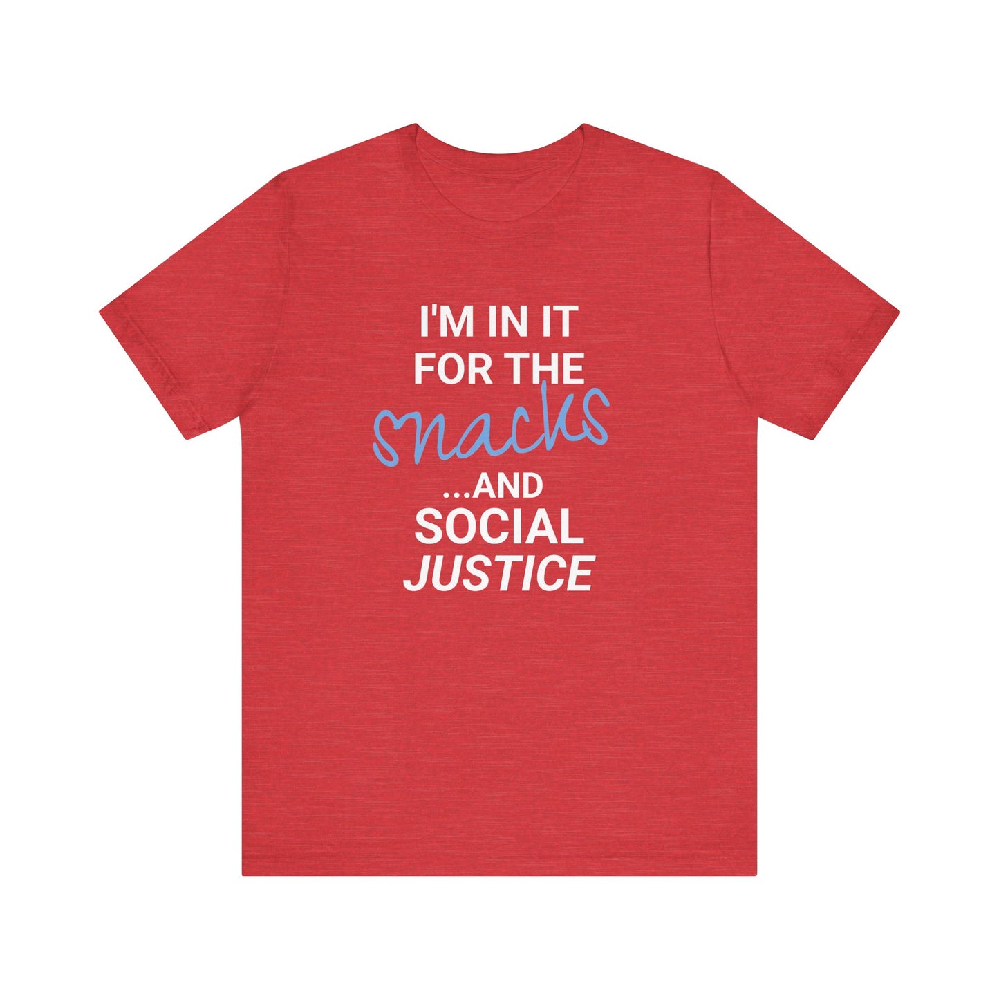 In It for the Snacks and Social Justice Tee