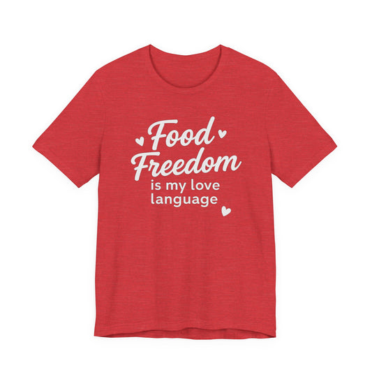 Food Freedom Is My Love Language T-Shirt | Anti-Diet Dietitian Apparel